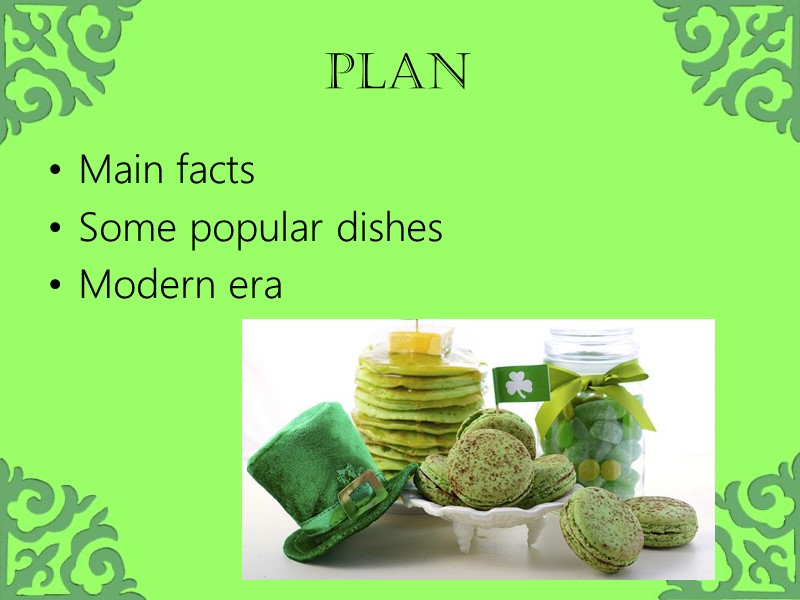 PLAN Main facts Some popular dishes Modern era